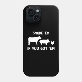 Smoke 'em if you got 'em Phone Case