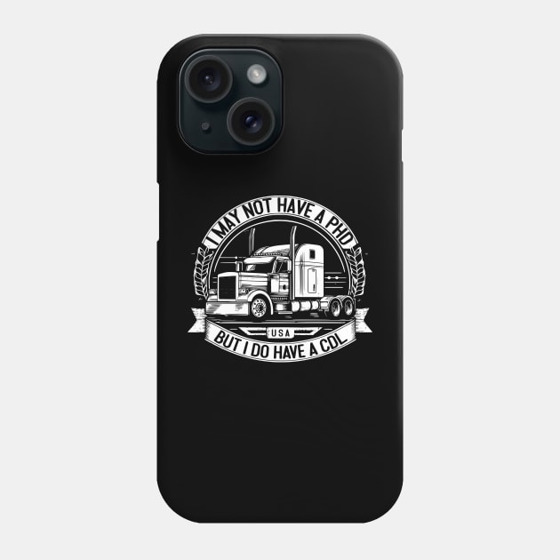 I may not have a PHD but I do have a CDL Phone Case by Styloutfit