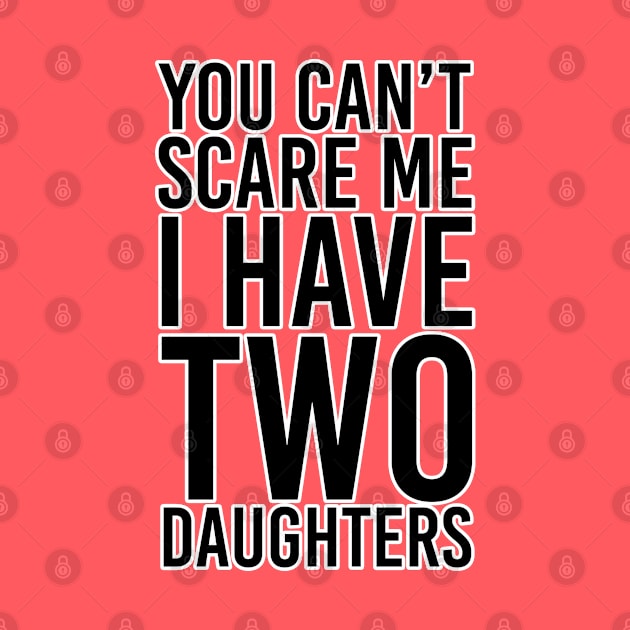 You can't scare me I have two daughters. Mother gift. Perfect present for mom mother dad father friend him or her by SerenityByAlex