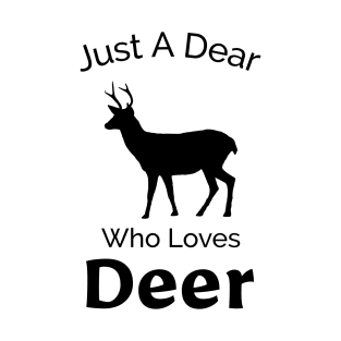 Just A Dear Who Loves Deer - Cute, Funny, Nature Design T-Shirt