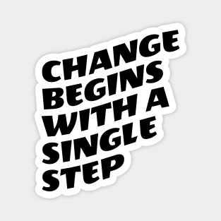 Change Begins With A Single Step Magnet