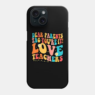 Dear Parents Tag Youre It Love Teachers Last Day Of School Phone Case