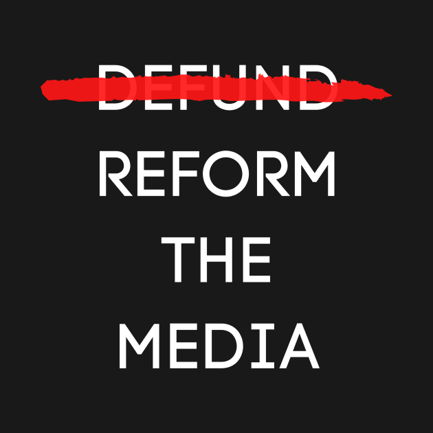 reform the media by ThaFunPlace