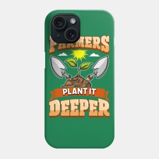 Farmers Plant It Deeper Farm Life Farming Phone Case