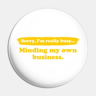 I'm really busy minding my own business | Typography Quote Pin