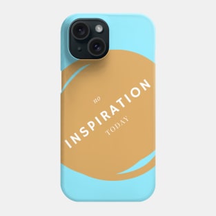 No inspiration today Phone Case