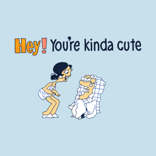 You’re Kind of Cute! T-Shirt