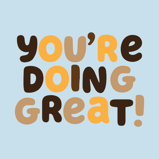 You're Doing Great! by HeyBeardMon