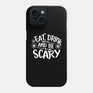 Eat Drink and Be Scary Phone Case