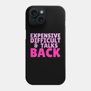 Expensive difficult and talks back Phone Case