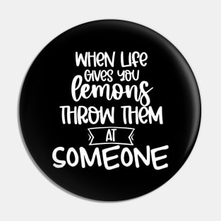 When Life Gives You Lemons Throw Them At Someone. Funny Life Update Quote Pin