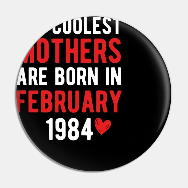 The Coolest Mothers Are Born in February 1984 Gift For 37th Birthday Pin by CoolDesignsDz