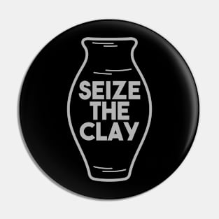 Pottery Gift " Seize The Clay " Pin