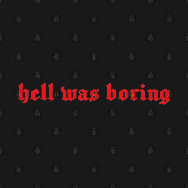 HELL WAS BORING by Grunge&Gothic