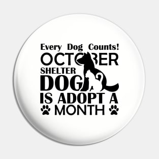 Every Dog Counts! October Shelter Dog Is Adopt A Month - Love Dogs - Gift For Dog Lovers Pin