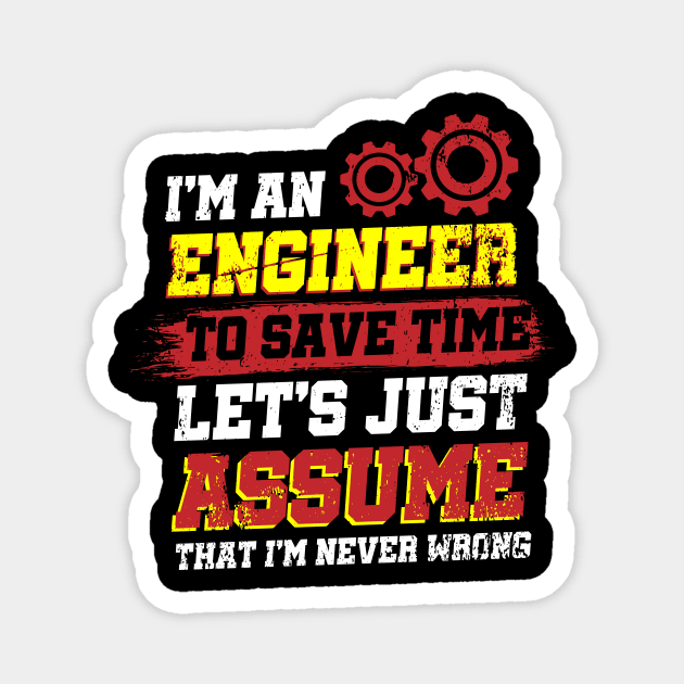 I'm An Engineer To Save Time Let's Just Assume That I'm Never Wrong Magnet by Arish Van Designs