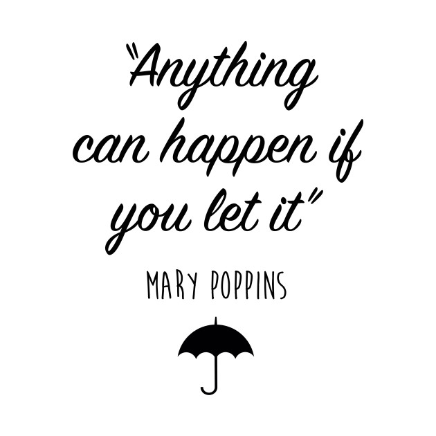 Mary Poppins Anything can happen Mary Poppins TShirt TeePublic