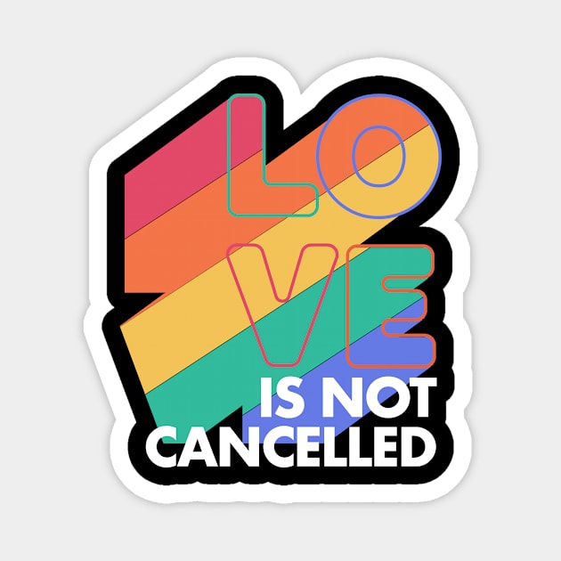 Love is not Cancelled Love Forever Rainbow Colors Magnet by deificusArt