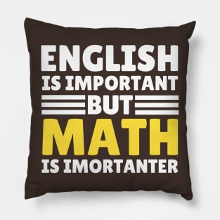 English Is Important But Math Is Importanter Pillow