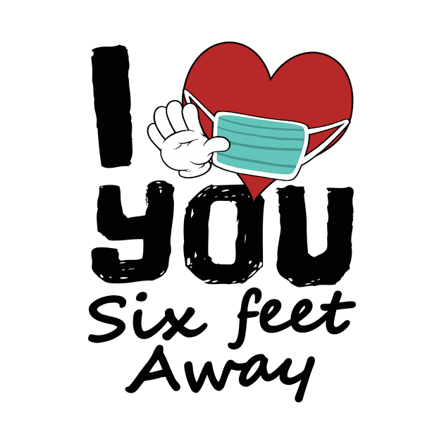 I Love You Six Feet Away, Funny Social Distance Introvert by FrontalLobe