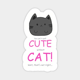 You Can't Spell CUTE Without CAT! Magnet