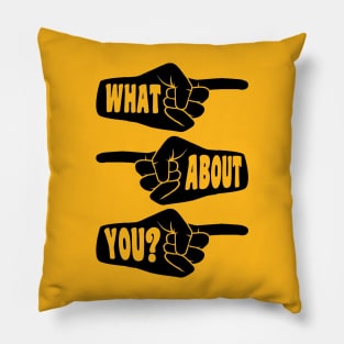 What About You pointing hands Pillow