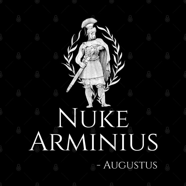 Caesar Augustus - Nuke Arminius - Funny Roman History Gift by Styr Designs