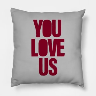 You Love Us, burgundy Pillow