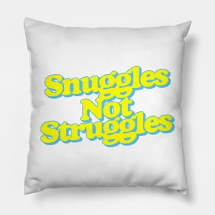 Snuggles Not Struggles Pillow