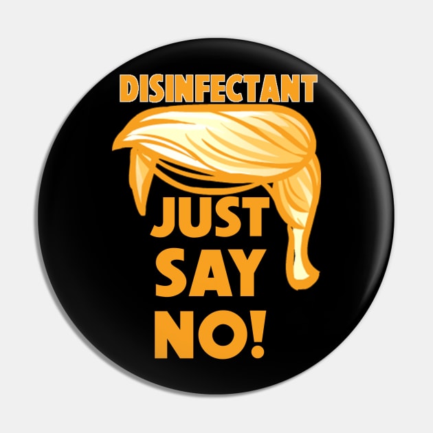 Trump Disinfectant Idea - Just Say No Pin by Geek Wars