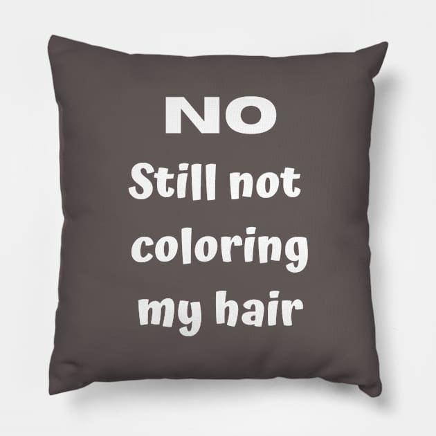 No. Still not coloring my hair Pillow by Comic Dzyns