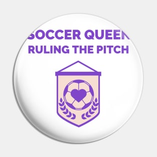 Soccer Queen Ruling the Pitch Women's Soccer Pin