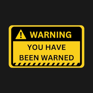 You have been warned- yellow warning sign T-Shirt