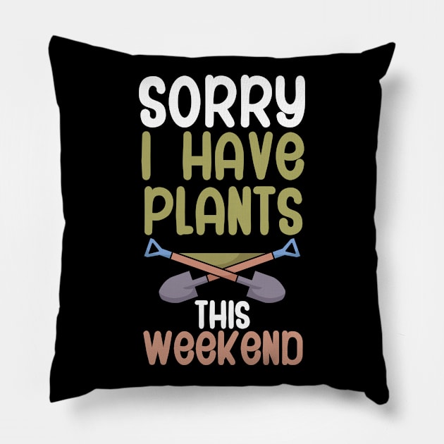 Sorry i have plants this weekend Pillow by maxcode