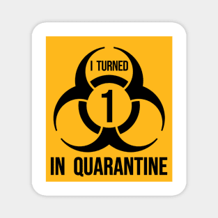 I turned 1 in Quarantine - Biohazard Edition Magnet