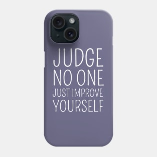 Judge no one. Just improve yourself Phone Case