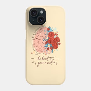 Be kind to your mind Phone Case