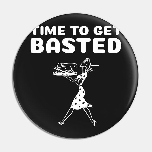 Funny Thanksgiving - Time To Get Basted Pin by finedesigns