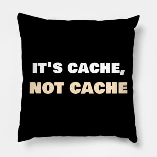 It's cache, not cache. Pillow