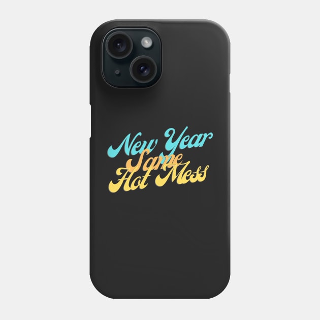 New Year Same Hot Mess Phone Case by casualism