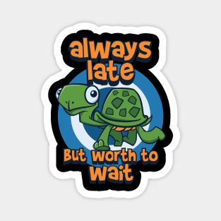 always late but worth to wait turtle Magnet