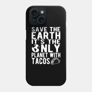 Taco and Earth - Save the earth It's the only planet with tacos Phone Case