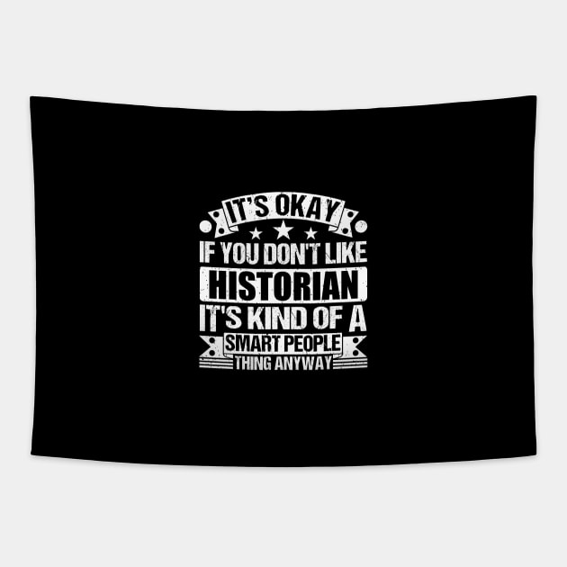 It's Okay If You Don't Like Historian It's Kind Of A Smart People Thing Anyway Historian Lover Tapestry by Benzii-shop 