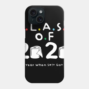 Class of 2020 The Year When Shit Got Real Phone Case