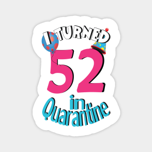 I turned 52 in quarantined Magnet