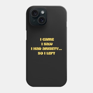 Funny anxiety design motif i came i saw i had anxiety so I left Phone Case