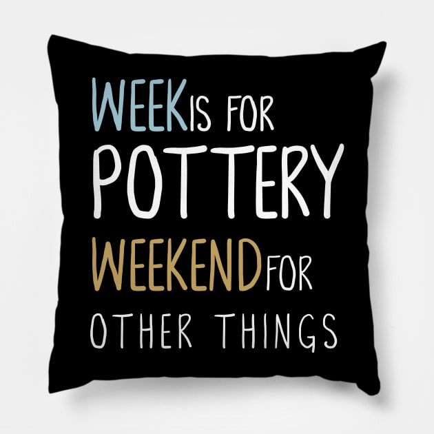 Week Is For Pottery Tshirt Pillow by Teequeque