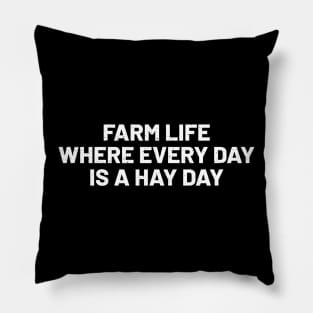 Farm Life Where Every Day is a Hay Day Pillow