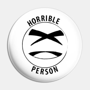 Horrible person Pin