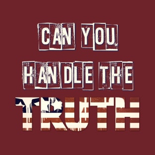 Can You Handle The Truth? T-Shirt